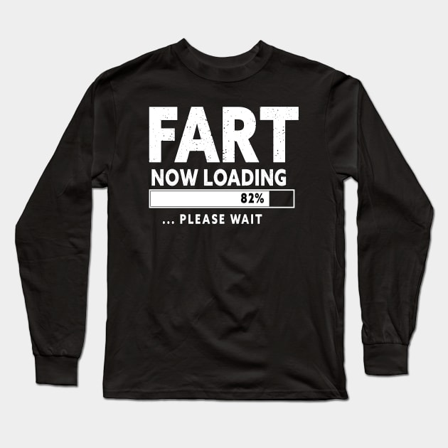 Fart Loading Please Wait  Father's Day Christmas Long Sleeve T-Shirt by Lord Sama 89